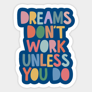 Dreams Don't Work Unless You Do in red green blue yellow Sticker